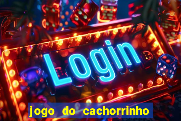 jogo do cachorrinho que ganha dinheiro